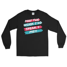 Load image into Gallery viewer, MAY THE WORK I DO SPEAK FOR ME -  Long Sleeve Shirt
