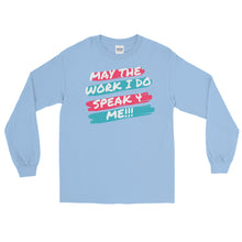 Load image into Gallery viewer, MAY THE WORK I DO SPEAK FOR ME -  Long Sleeve Shirt