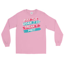 Load image into Gallery viewer, MAY THE WORK I DO SPEAK FOR ME -  Long Sleeve Shirt