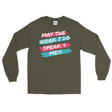 Load image into Gallery viewer, MAY THE WORK I DO SPEAK FOR ME -  Long Sleeve Shirt