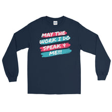 Load image into Gallery viewer, MAY THE WORK I DO SPEAK FOR ME -  Long Sleeve Shirt