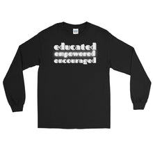Load image into Gallery viewer, LSS - EDUCATED...EMPOWERED...ENCOURAGED - Long Sleeve Shirt