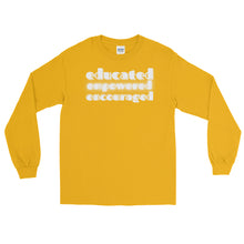 Load image into Gallery viewer, LSS - EDUCATED...EMPOWERED...ENCOURAGED - Long Sleeve Shirt
