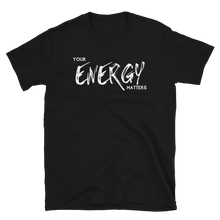 Load image into Gallery viewer, YOUR Energy Matters - Short-Sleeve Unisex T-Shirt