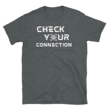 Load image into Gallery viewer, CHECK YOUR CONNECTION - Short-Sleeve Unisex T-Shirt