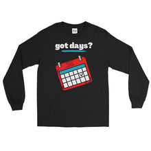 Load image into Gallery viewer, LSS - got days? - Long Sleeve Shirt