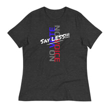 Load image into Gallery viewer, SAY LESS!!! - Women's Relaxed T-Shirt