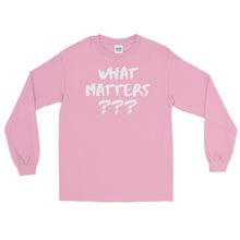 Load image into Gallery viewer, LSS - WHAT MATTERS??? - Long Sleeve Shirt
