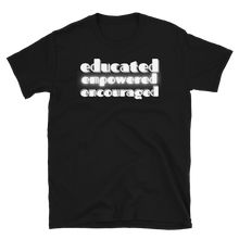 Load image into Gallery viewer, EDUCATED...EMPOWERED...ENCOURAGED... - Short-Sleeve Unisex T-Shirt