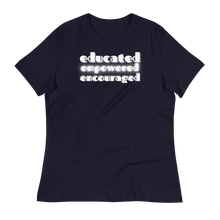 Load image into Gallery viewer, EDUCATED...EMPOWERED...ENCOURAGED... - Women's Relaxed T-Shirt