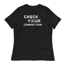 Load image into Gallery viewer, CHECK YOUR CONNECTION - Women's Relaxed T-Shirt