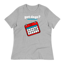 Load image into Gallery viewer, got days? - Women's Relaxed T-Shirt