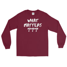 Load image into Gallery viewer, LSS - WHAT MATTERS??? - Long Sleeve Shirt