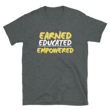 Load image into Gallery viewer, 1906 EARNED, EDUCATED, and EMPOWERED - Short-Sleeve Unisex T-Shirt