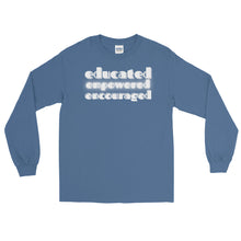 Load image into Gallery viewer, LSS - EDUCATED...EMPOWERED...ENCOURAGED - Long Sleeve Shirt