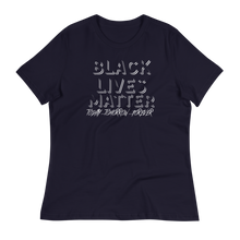 Load image into Gallery viewer, BLACK LIVES MATTER (Today...Tomorrow...Forever) - Women's Relaxed T-Shirt