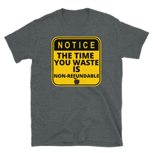 Load image into Gallery viewer, NOTICE: Time Wasted... - Short-Sleeve Unisex T-Shirt
