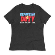 Load image into Gallery viewer, REPORTING 4 DUTY - Women's Relaxed T-Shirt