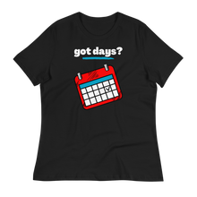 Load image into Gallery viewer, got days? - Women's Relaxed T-Shirt