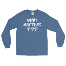 Load image into Gallery viewer, LSS - WHAT MATTERS??? - Long Sleeve Shirt