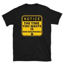Load image into Gallery viewer, NOTICE: Time Wasted... - Short-Sleeve Unisex T-Shirt