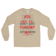 Load image into Gallery viewer, LSS - TRY TO OUTWORK ME! - Long Sleeve Shirt