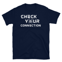 Load image into Gallery viewer, CHECK YOUR CONNECTION - Short-Sleeve Unisex T-Shirt