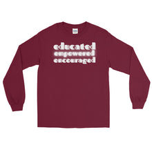 Load image into Gallery viewer, LSS - EDUCATED...EMPOWERED...ENCOURAGED - Long Sleeve Shirt