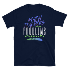 Load image into Gallery viewer, Math Teachers Have PROBLEMS - Short-Sleeve Unisex T-Shirt