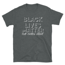 Load image into Gallery viewer, BLACK LIVES MATTER (Today...Tomorrow...Forever) - Short-Sleeve Unisex T-Shirt