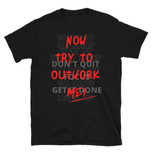 Load image into Gallery viewer, TRY TO OUTWORK ME! - Short-Sleeve Unisex T-Shirt