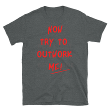 Load image into Gallery viewer, TRY TO OUTWORK ME! - Short-Sleeve Unisex T-Shirt