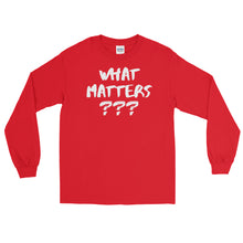 Load image into Gallery viewer, LSS - WHAT MATTERS??? - Long Sleeve Shirt