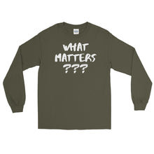Load image into Gallery viewer, LSS - WHAT MATTERS??? - Long Sleeve Shirt