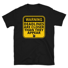 Load image into Gallery viewer, WARNING: Deadlines... - Short-Sleeve Unisex T-Shirt