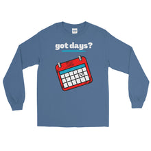 Load image into Gallery viewer, LSS - got days? - Long Sleeve Shirt