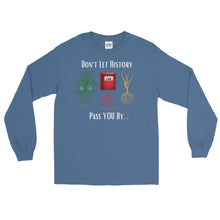 Load image into Gallery viewer, LSS - DON'T LET HISTORY PASS YOU BY - Long Sleeve Shirt