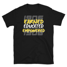 Load image into Gallery viewer, 1906 EARNED, EDUCATED, and EMPOWERED - Short-Sleeve Unisex T-Shirt