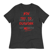 Load image into Gallery viewer, TRY TO OUTWORK ME! - Women's Relaxed T-Shirt
