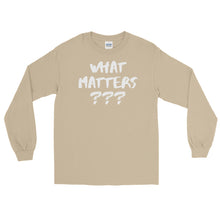 Load image into Gallery viewer, LSS - WHAT MATTERS??? - Long Sleeve Shirt
