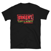 Load image into Gallery viewer, URGENT-LIFE IS NOW!!! - Short-Sleeve Unisex T-Shirt