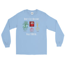 Load image into Gallery viewer, LSS - DON'T LET HISTORY PASS YOU BY - Long Sleeve Shirt