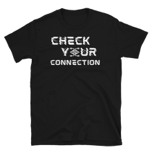 Load image into Gallery viewer, CHECK YOUR CONNECTION - Short-Sleeve Unisex T-Shirt