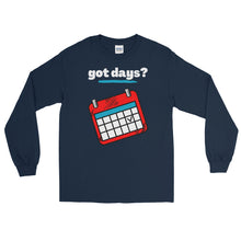 Load image into Gallery viewer, LSS - got days? - Long Sleeve Shirt