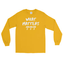 Load image into Gallery viewer, LSS - WHAT MATTERS??? - Long Sleeve Shirt