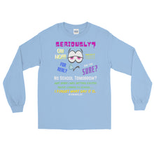 Load image into Gallery viewer, LSS - SERIOUSLY? - Long Sleeve Shirt