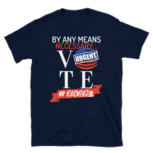 Load image into Gallery viewer, VOTE...BY ANY MEANS NECESSARY!!!  - Short-Sleeve Unisex T-Shirt