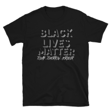Load image into Gallery viewer, BLACK LIVES MATTER (Today...Tomorrow...Forever) - Short-Sleeve Unisex T-Shirt