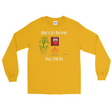 Load image into Gallery viewer, LSS - DON'T LET HISTORY PASS YOU BY - Long Sleeve Shirt