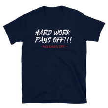 Load image into Gallery viewer, HARD WORK PAYS OFF!!! - Short-Sleeve Unisex T-Shirt
